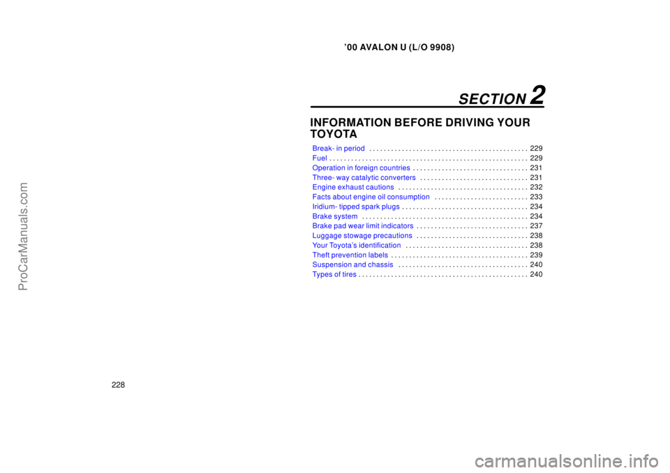 TOYOTA AVALON 2000  Owners Manual 00 AVALON U (L/O 9908)
228
INFORMATION BEFORE DRIVING YOUR 
TOYOTA
Break- in period229
. . . . . . . . . . . . . . . . . . . . . . . . . . . . . . . . . . . . .\
 . . . . . . . 
Fuel 229
. . . . . . 