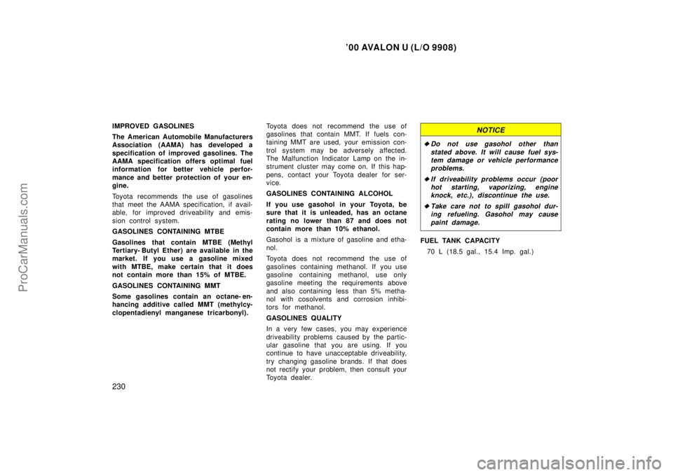 TOYOTA AVALON 2000  Owners Manual 00 AVALON U (L/O 9908)
230
IMPROVED GASOLINES
The American Automobile Manufacturers
Association (AAMA) has developed a
specification of improved gasolines. The
AAMA specification offers optimal fuel
