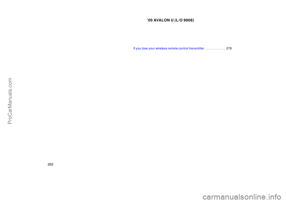 TOYOTA AVALON 2000  Owners Manual 00 AVALON U (L/O 9908)
262
If you lose your wireless remote control transmitter278
. . . . . . . . . . . . . 
ProCarManuals.com 