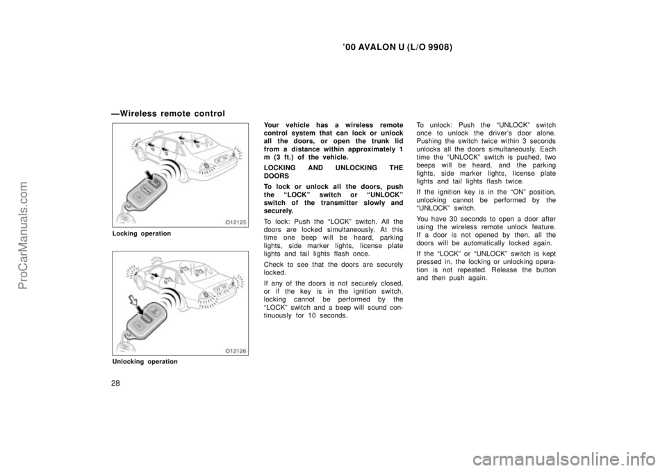 TOYOTA AVALON 2000  Owners Manual 00 AVALON U (L/O 9908)
28
ÐWireless remote control
Locking operation
Unlocking operation
Your vehicle has a wireless remote
control system that can lock or unlock
all the doors, or open the trunk li