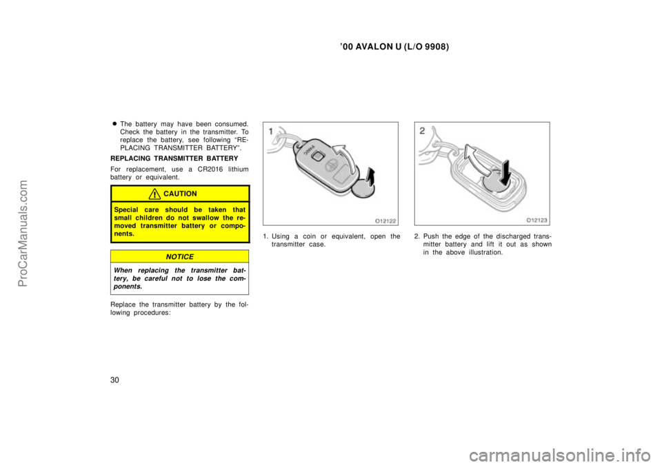 TOYOTA AVALON 2000 Owners Guide 00 AVALON U (L/O 9908)
30
The battery may have been consumed.
Check the battery in the transmitter. To
replace the battery, see following RE-
PLACING TRANSMITTER BATTERYº.
REPLACING TRANSMITTER BA