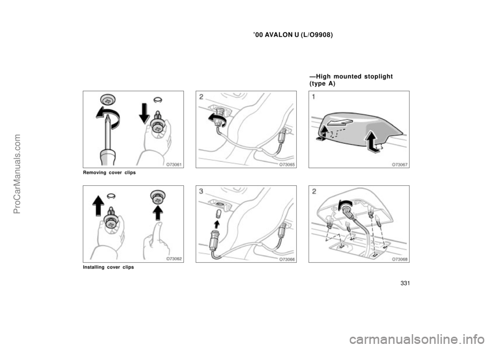 TOYOTA AVALON 2000 Owners Manual 00 AVALON U (L/O9908)
331
Removing cover clips
Installing cover clips
ÐHigh mounted stoplight
(type A)
ProCarManuals.com TOYOTA AVALON 2000 Owners Manual 00 AVALON U (L/O9908)
331
Removing cover clips
Installing cover clips
ÐHigh mounted stoplight
(type A)
ProCarManuals.com