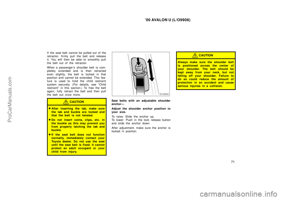 TOYOTA AVALON 2000 Manual PDF 00 AVALON U (L/O9908)
71
If the seat belt cannot be pulled out of the
retractor, firmly pull the belt and release
it. You will then be able to smoothly pull
the belt out of the retractor.
When a pass