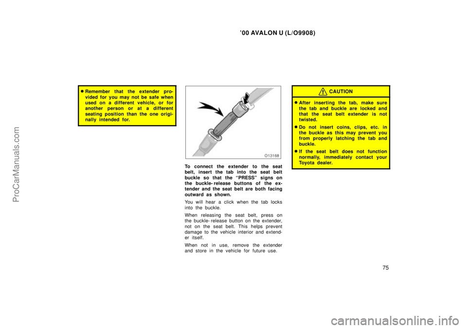 TOYOTA AVALON 2000 Manual PDF 00 AVALON U (L/O9908)
75
Remember that the extender pro-
vided for you may not be safe when
used on a different vehicle, or for
another person or at a different
seating position than the one origi-
