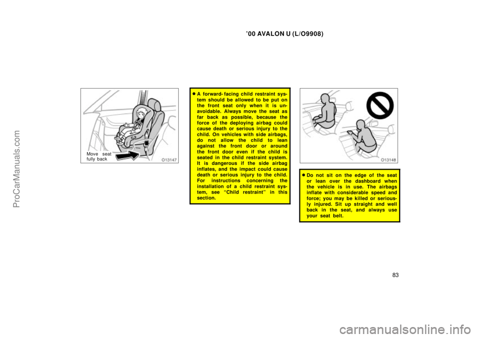 TOYOTA AVALON 2000 Manual Online 00 AVALON U (L/O9908)
83
Move seat
fully back
A  forward- facing child restraint sys-
tem should be allowed to be put on
the front seat only when it is un-
avoidable. Always move the seat as
far bac