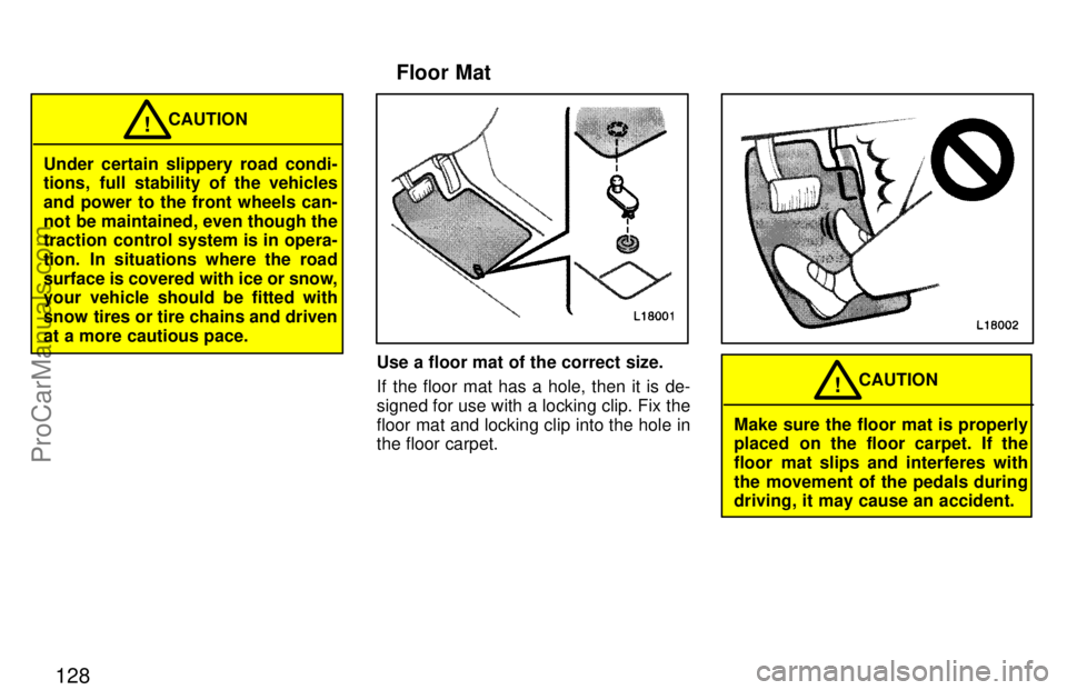 TOYOTA CAMRY 1997  Owners Manual 128
Under certain slippery road condi-
tions, full stability of the vehicles
and power to the front wheels can-
not be maintained, even though the
traction control system is in opera-
tion. In situati
