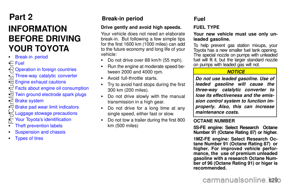 TOYOTA CAMRY 1997  Owners Manual Part 2Break-in period
Fuel
129
INFORMATION
BEFORE DRIVING
YOUR TOYOTA
Break-in  period
Fuel
Operation in foreign countries
Three-way catalytic converter
Engine exhaust cautions
Facts about engin