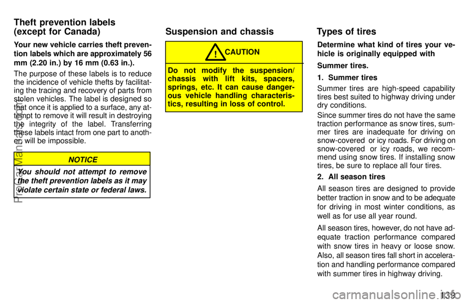 TOYOTA CAMRY 1997  Owners Manual 139
Your new vehicle carries theft preven-
tion labels which are approximately 56
mm (2.20 in.) by 16 mm (0.63 in.).
The purpose of these labels is to reduce
the incidence of vehicle thefts by facilit