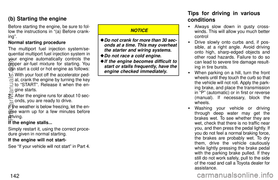 TOYOTA CAMRY 1997  Owners Manual 142
Before starting the engine, be sure to fol-
low the instructions in (a) Before crank-
ingº.
Normal starting procedure
The multiport fuel injection system/se-
quential multiport fuel injection sy