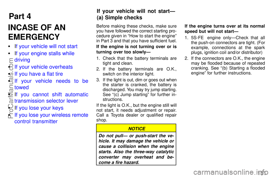 TOYOTA CAMRY 1997  Owners Manual Part 4
If your vehicle will not startÐ
(a) Simple checks
151
INCASE OF AN
EMERGENCY
If your vehicle will not start
If your engine stalls while
driving
If your vehicle overheats
If you have a flat