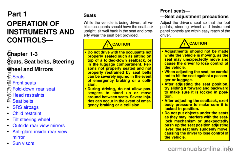 TOYOTA CAMRY 1997  Owners Manual Part 1SeatsFront seatsÐ
ÐSeat adjustment precautions
23
OPERATION OF
INSTRUMENTS AND
CONTROLSÐ
Chapter 1-3
Seats, Seat belts, Steering
wheel and Mirrors
Seats
Front seats
Fold-down rear seat
He