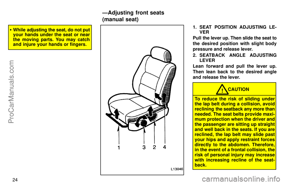 TOYOTA CAMRY 1997 Owners Manual 24
While adjusting the seat, do not put
your hands under the seat or near
the moving parts. You may catch
and injure your hands or fingers.1. SEAT POSITION ADJUSTING LE-
VER
Pull the lever up. Then s