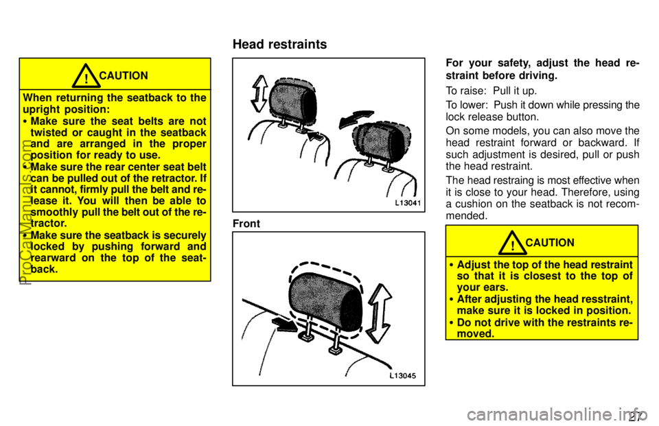 TOYOTA CAMRY 1997 Owners Manual 27
CAUTION!
When returning the seatback to the
upright  position:
Make sure the seat belts are not
twisted or caught in the seatback
and are arranged in the proper
position  for ready to use.
Make s