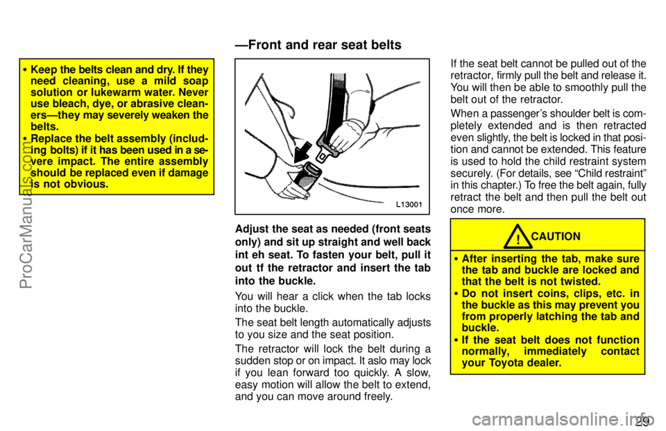 TOYOTA CAMRY 1997 Owners Guide 29
Keep the belts clean and dry. If they
need cleaning, use a mild soap
solution  or lukewarm water. Never
use bleach, dye, or abrasive clean-
ersÐthey may severely weaken the
belts.
Replace the be