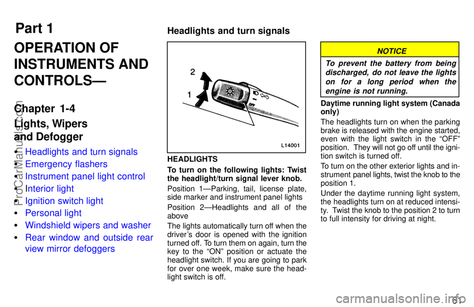 TOYOTA CAMRY 1997  Owners Manual Part 1Headlights and turn signals
61
OPERATION OF
INSTRUMENTS AND
CONTROLSÐ
Chapter 1-4
Lights, Wipers 
and Defogger
Headlights and turn signals
Emergency flashers
Instrument panel light control
