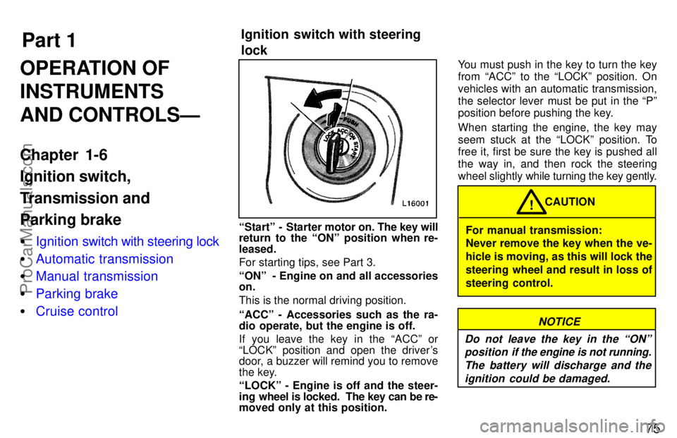 TOYOTA CAMRY 1997 Manual PDF Part 1Ignition switch with steering 
lock
75
OPERATION OF
INSTRUMENTS
AND CONTROLSÐ
Chapter 1-6
Ignition switch,
Transmission and
Parking brake
Ignition switch with steering lock
Automatic transmis