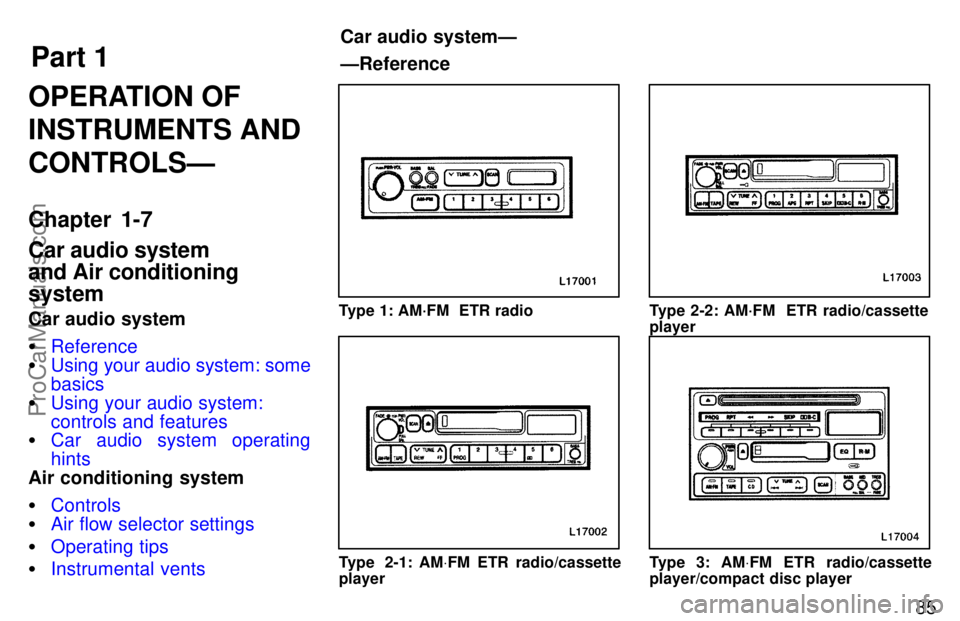TOYOTA CAMRY 1997 Manual Online Part 1
Car audio systemÐ
ÐReference
85
OPERATION OF
INSTRUMENTS AND
CONTROLSÐ
Chapter 1-7
Car audio system
and Air conditioning
system
Car audio system
Reference
Using your audio system: some
bas