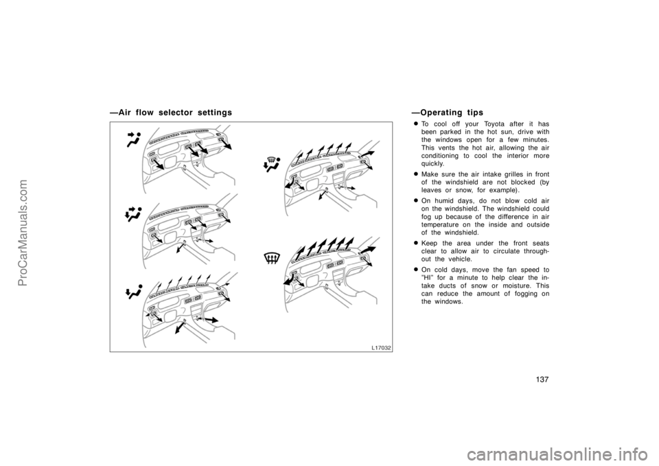 TOYOTA CAMRY 1998  Owners Manual 137
—Air flow selector settings —Operating tips
To cool off your Toyota after it has
been parked in the hot sun, drive with
the windows open for a few minutes.
This vents the hot air, allowing th