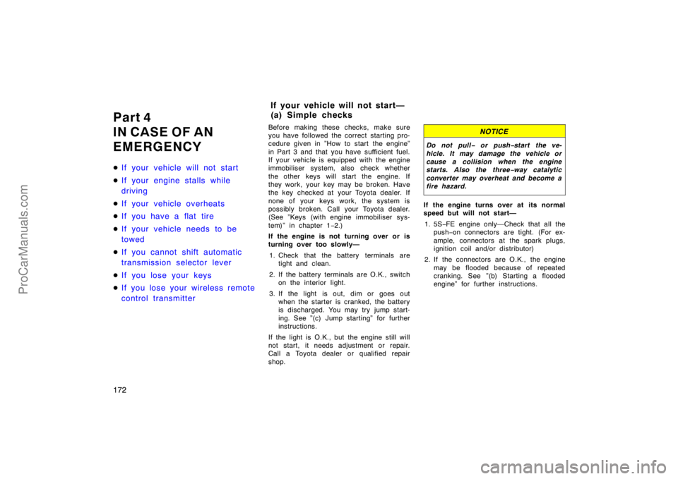 TOYOTA CAMRY 1998  Owners Manual 172
Part 4
IN CASE OF AN
EMERGENCY
If your vehicle will not start
If your engine stalls while
driving
If your vehicle overheats
If you have a flat tire
If your vehicle needs to be
towed
If you c