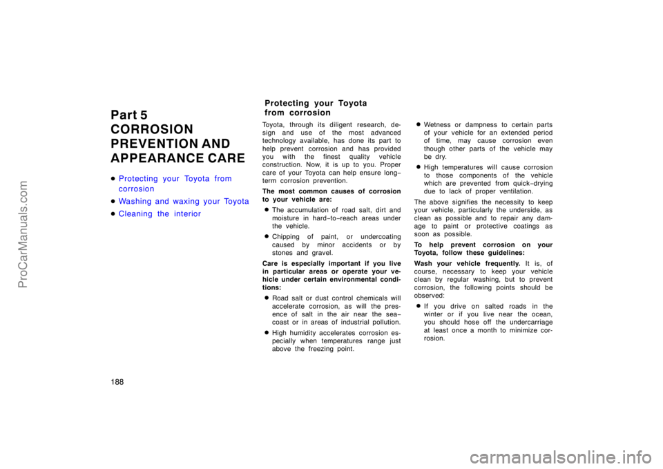 TOYOTA CAMRY 1998  Owners Manual 188
Part 5
CORROSION
PREVENTION AND
APPEARANCE CARE
Protecting your Toyota from
corrosion
Washing and waxing your Toyota
Cleaning the interior
Toyota, through its diligent research, de-
sign and us