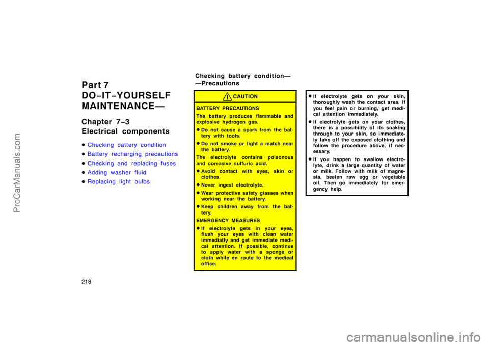 TOYOTA CAMRY 1998  Owners Manual 218
Part 7
DO−IT−YOURSELF
MAINTENANCE—
Chapter 7−3
Electrical components
Checking battery condition
Battery recharging precautions
Checking and replacing fuses
Adding washer fluid
Replaci