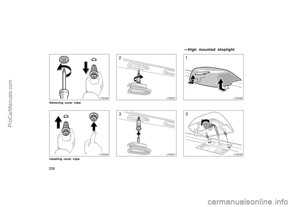 TOYOTA CAMRY 1998  Owners Manual 228
Removing cover clips
Installing cover clips
—High mounted stoplight
ProCarManuals.com 