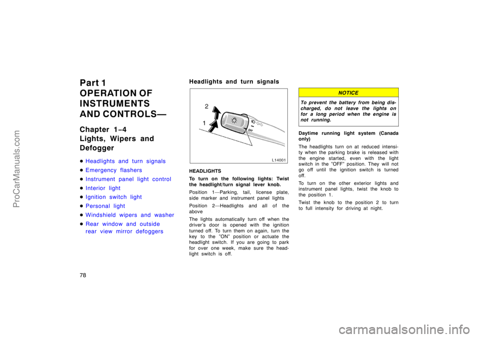 TOYOTA CAMRY 1998 Manual PDF 78
Part 1
OPERATION OF
INSTRUMENTS
AND CONTROLS—
Chapter 1−4
Lights, Wipers and
Defogger
Headlights and turn signals
Emergency flashers
Instrument panel light control
Interior light
Ignition 