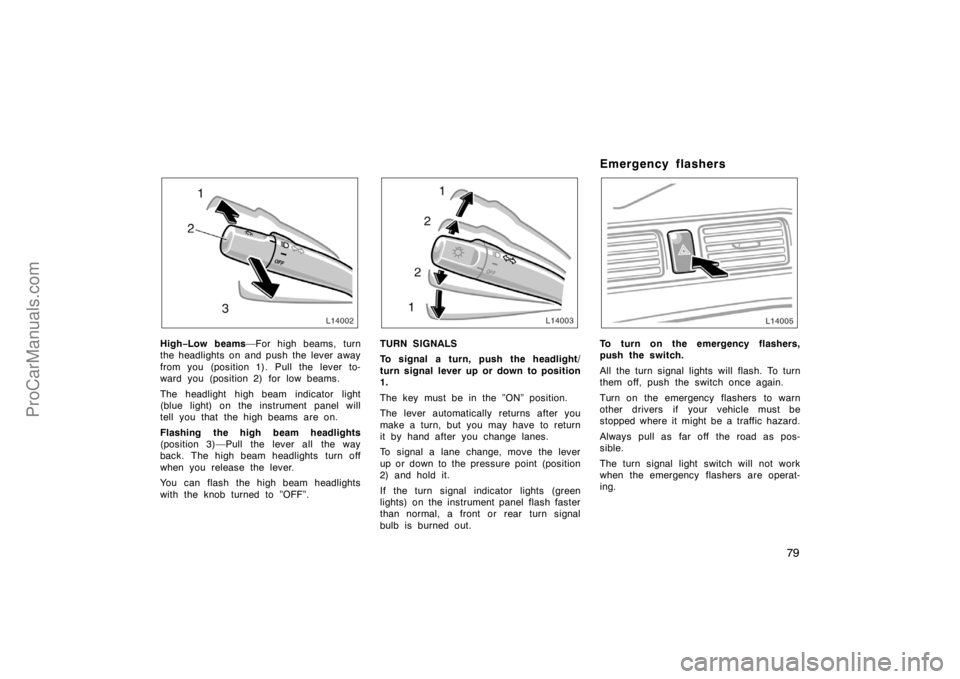 TOYOTA CAMRY 1998 Manual PDF 79
High−Low beams—For high beams, turn
the headlights on and push the lever away
from you (position 1). Pull the lever to-
ward you (position 2) for low beams.
The headlight high beam indicator li