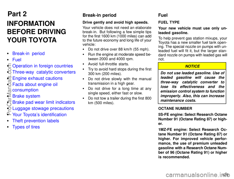 TOYOTA CAMRY 1996  Owners Manual Part 2Break-in period Fuel
129
INFORMATION
BEFORE DRIVING
YOUR TOYOTA
Break-in  period
Fuel
Operation in foreign countries
Three-way  catalytic converters
Engine exhaust cautions
Facts about eng