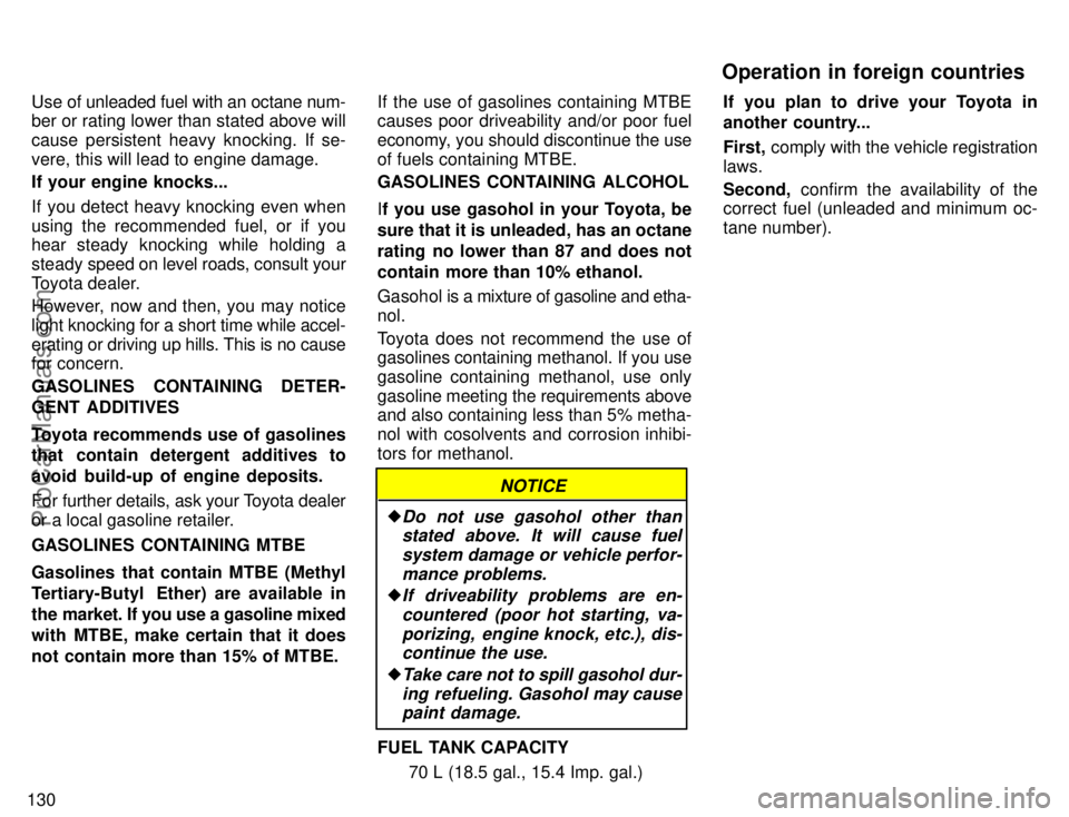 TOYOTA CAMRY 1996  Owners Manual 130Use of unleaded fuel with an octane num-
ber or rating lower than stated above will
cause persistent heavy knocking. If se-
vere, this will lead to engine damage.
If your engine knocks...
If you de