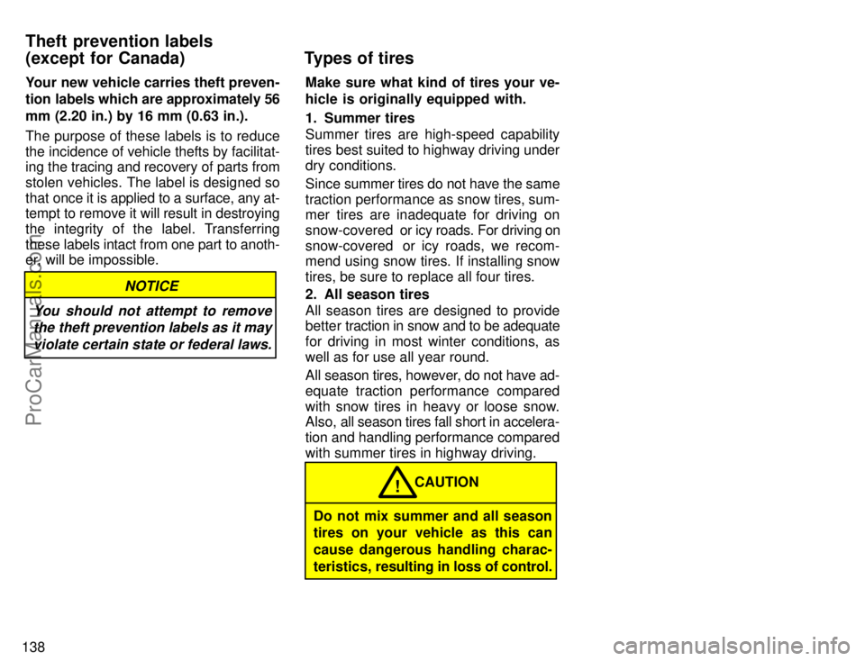 TOYOTA CAMRY 1996  Owners Manual 138Your new vehicle carries theft preven-
tion labels which are approximately 56
mm (2.20 in.) by 16 mm (0.63 in.).
The purpose of these labels is to reduce
the incidence of vehicle thefts by facilita
