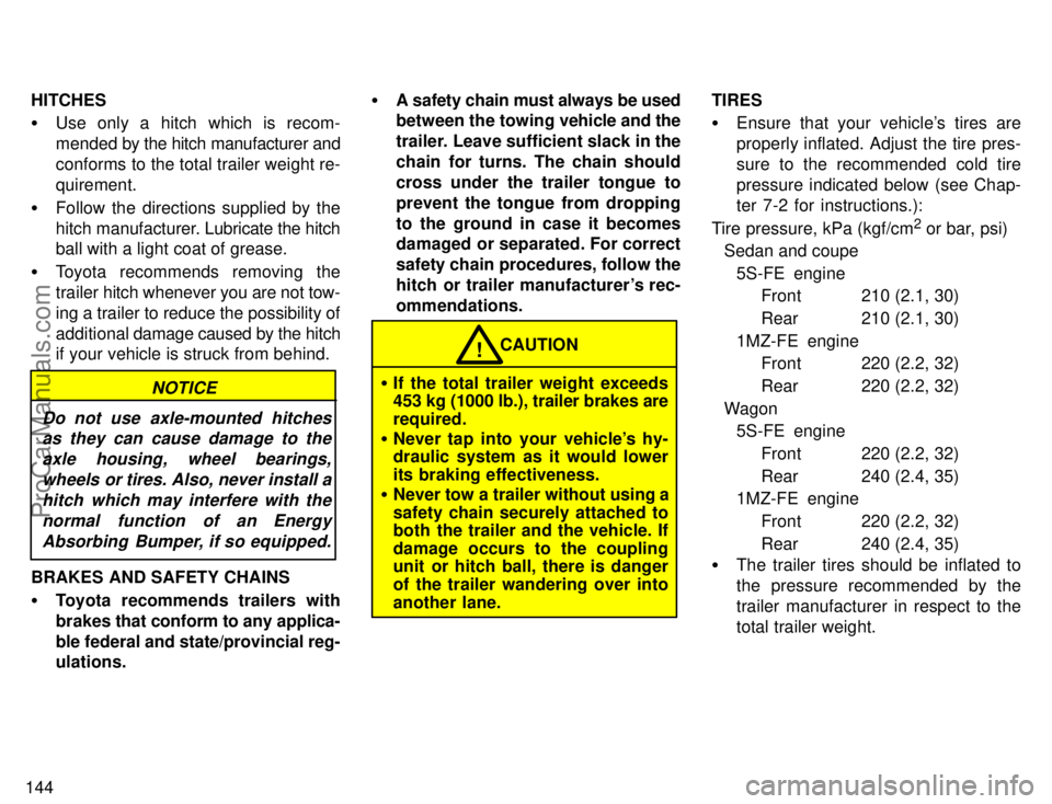 TOYOTA CAMRY 1996  Owners Manual 144HITCHES
Use only a hitch which is recom-
mended by the hitch manufacturer and
conforms to the total trailer weight re-
quirement.
Follow the directions supplied by the
hitch manufacturer. Lubrica