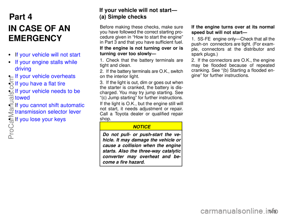 TOYOTA CAMRY 1996  Owners Manual Part 4
If your vehicle will not startÐ
(a) Simple checks
149
IN CASE OF AN
EMERGENCY
If your vehicle will not start
If your engine stalls while
driving
If your vehicle overheats
If you have a fla