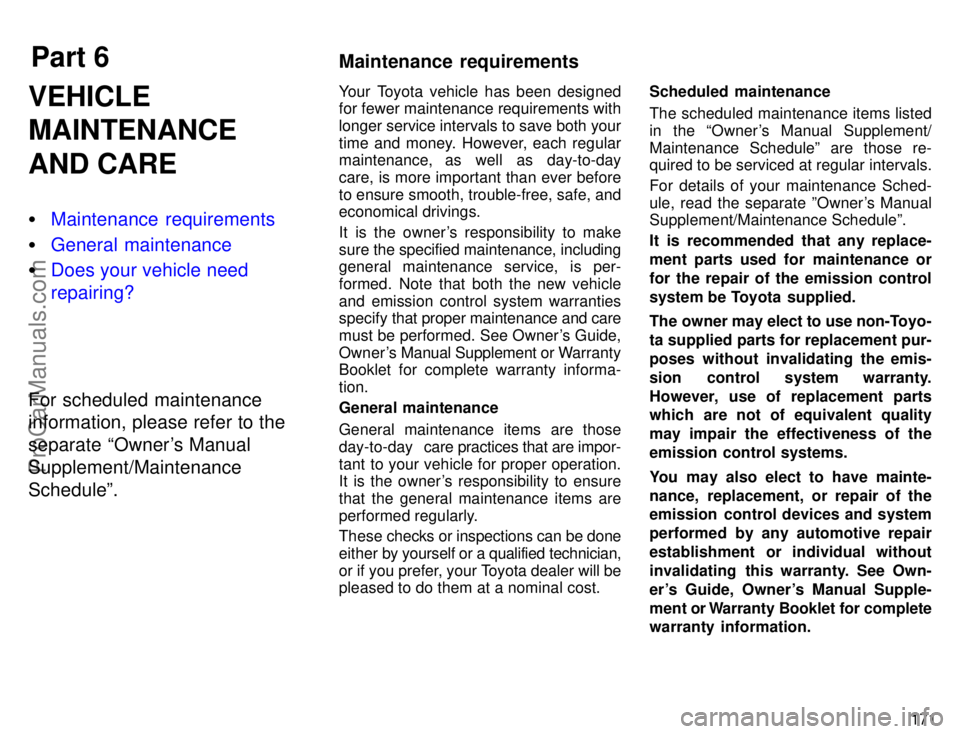 TOYOTA CAMRY 1996  Owners Manual Part 6Maintenance  requirements
171
VEHICLE
MAINTENANCE
AND CARE
Maintenance requirements
General maintenance
Does your vehicle need
repairing?
For scheduled maintenance
information, please refer t