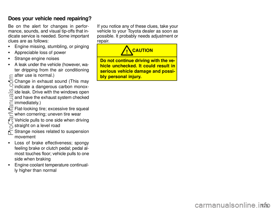 TOYOTA CAMRY 1996  Owners Manual 175 Be on the alert for changes in perfor-
mance, sounds, and visual tip-offs that in-
dicate service is needed. Some important
clues are as follows:
Engine missing, stumbling, or pinging
Appreciabl