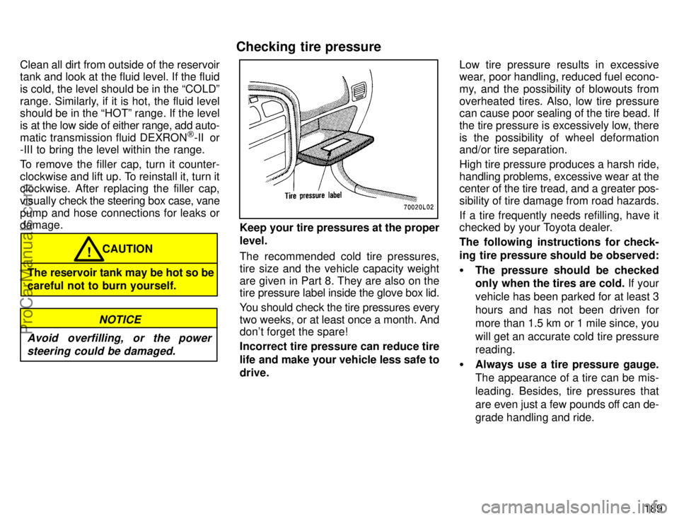 TOYOTA CAMRY 1996  Owners Manual 189 Clean all dirt from outside of the reservoir
tank and look at the fluid level. If the fluid
is cold, the level should be in the COLDº
range. Similarly, if it is hot, the fluid level
should be in