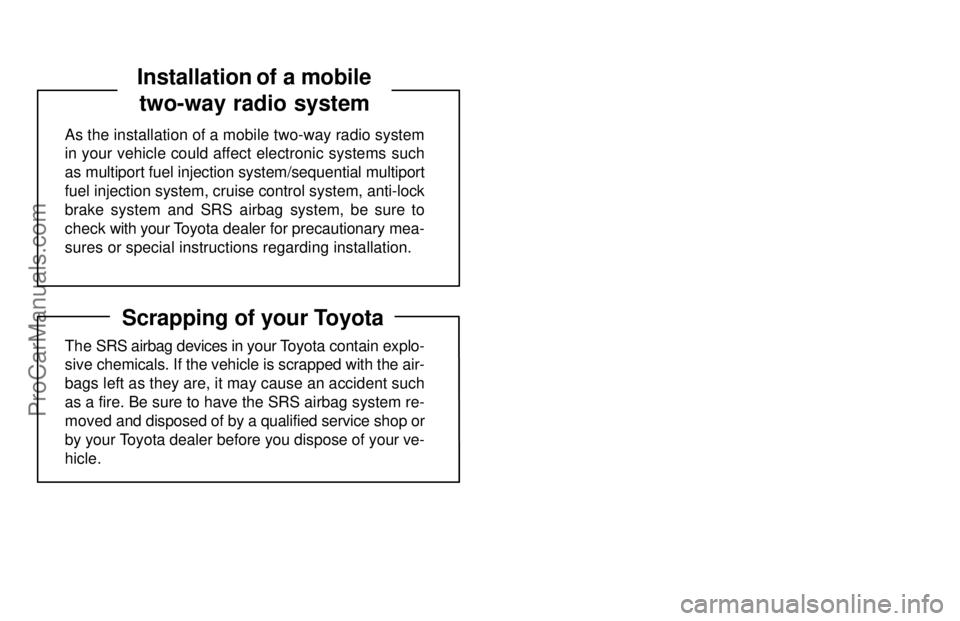 TOYOTA CAMRY 1996  Owners Manual The SRS airbag devices in your Toyota contain explo-
sive chemicals. If the vehicle is scrapped with the air-
bags left as they are, it may cause an accident such
as a fire. Be sure to have the SRS ai