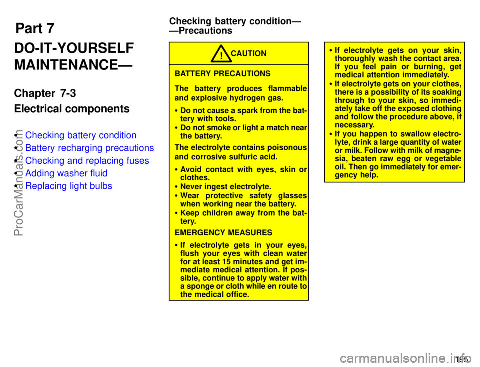 TOYOTA CAMRY 1996  Owners Manual Part 7
Checking battery conditionÐ
ÐPrecautions
195
DO-IT-YOURSELF
MAINTENANCEÐ
Chapter 7-3
Electrical components
Checking battery condition
Battery recharging precautions
Checking and replacing