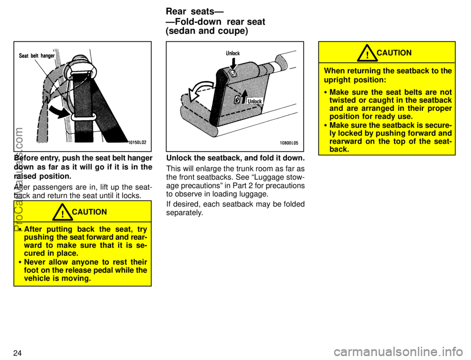 TOYOTA CAMRY 1996 Owners Manual 24
Before entry, push the seat belt hanger
down  as far as it will go if it is in the
raised position.
After passengers are in, lift up the seat-
back and return the seat until it locks.
CAUTION!
Aft