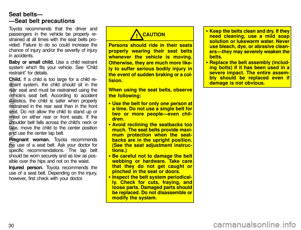 TOYOTA CAMRY 1996 Owners Guide 30Toyota  recommends  that  the  driver  and
passengers  in the  vehicle  be  properly  re-
strained at all times  with the seat belts pro-
vided.  Failure  to  do  so  could  increase  the
chance of 