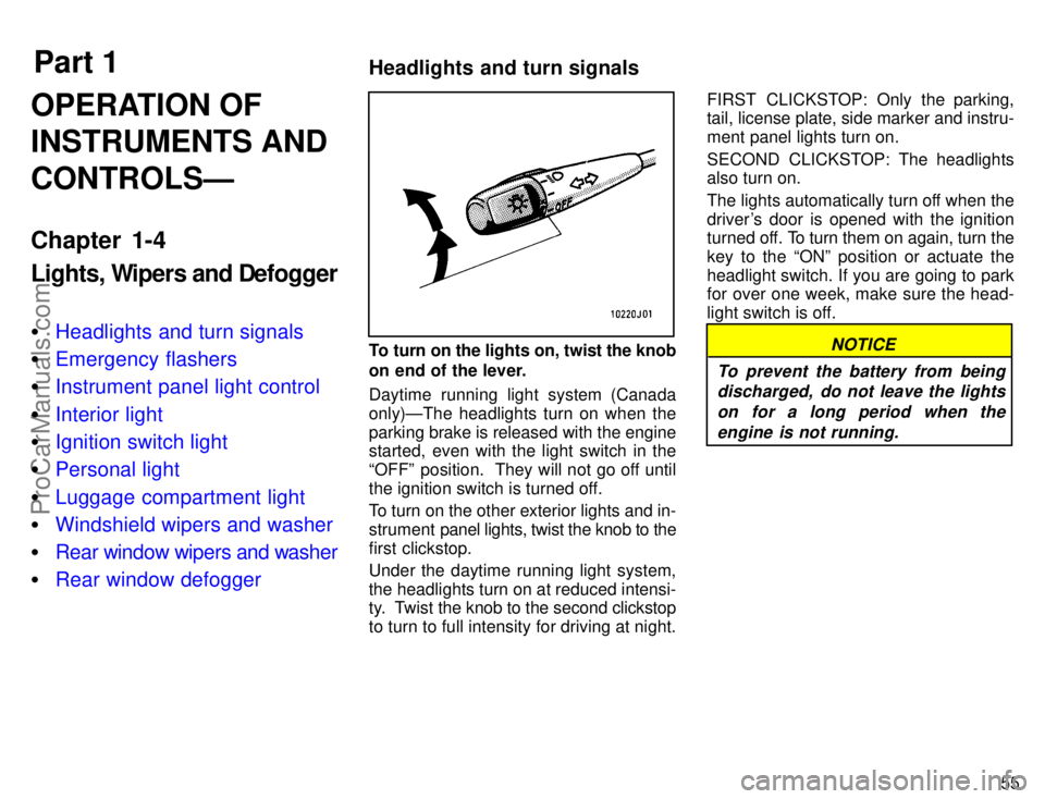 TOYOTA CAMRY 1996  Owners Manual Part 1Headlights and turn signals
55
OPERATION OF
INSTRUMENTS AND
CONTROLSÐ
Chapter 1-4
Lights, Wipers and Defogger
Headlights and turn signals
Emergency flashers
Instrument panel light control
I