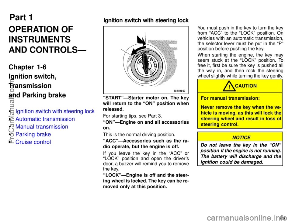 TOYOTA CAMRY 1996  Owners Manual Part 1Ignition switch with steering lock
69
OPERATION OF
INSTRUMENTS
AND CONTROLSÐ
Chapter 1-6
Ignition switch,
Transmission
and Parking brake
Ignition switch with steering lock
Automatic transmiss