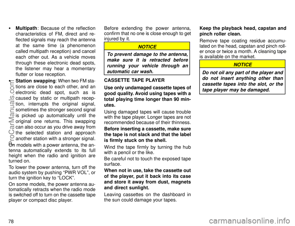 TOYOTA CAMRY 1996 Manual Online 78Multipath: Because of the reflection
characteristics of FM, direct and re-
flected signals may reach the antenna
at the same time (a phenomenon
called multipath reception) and cancel
each other out