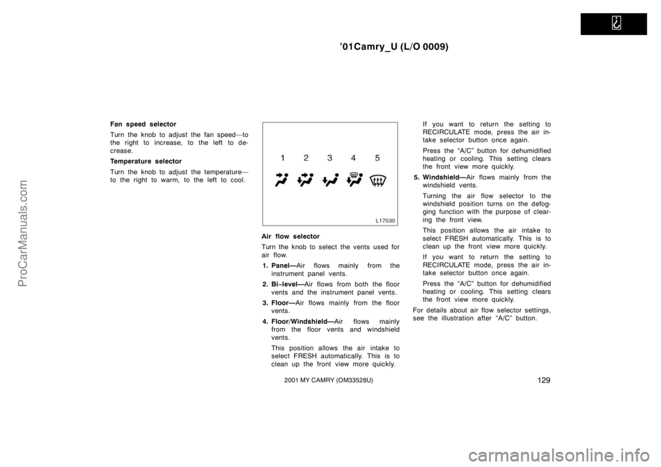 TOYOTA CAMRY 2001  Owners Manual   
’01Camry_U (L/O 0009)
1292001 MY CAMRY (OM33528U)
Fan speed selector
Turn the knob to adjust the fan speed—to
the right to increase, to the left to de-
crease.
Temperature selector
Turn the kno