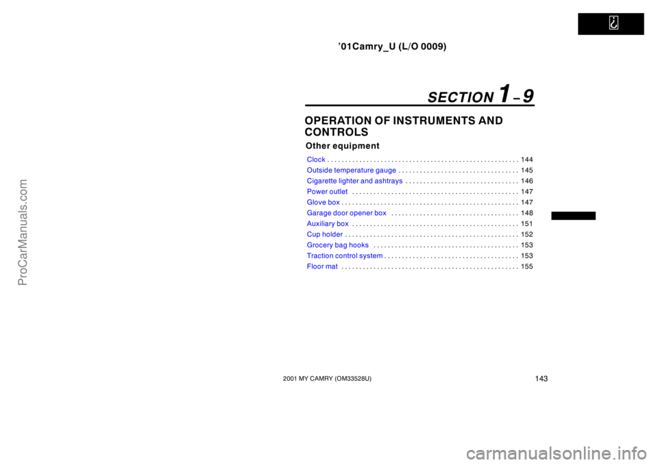 TOYOTA CAMRY 2001  Owners Manual   
’01Camry_U (L/O 0009)
1432001 MY CAMRY (OM33528U)
OPERATION OF INSTRUMENTS AND 
CONTROLS
Other equipment
Clock144 . . . . . . . . . . . . . . . . . . . . . . . . . . . . . . . . . . . . . . . . .
