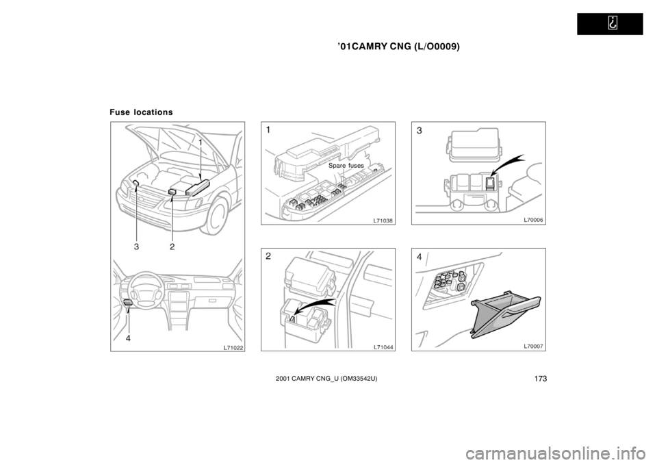 TOYOTA CAMRY CNG 2001 Owners Manual
’01CAMRY CNG (L/O0009)
1732001 CAMRY CNG_U (OM33542U)
Fuse locations
Spare fuses TOYOTA CAMRY CNG 2001 Owners Manual
’01CAMRY CNG (L/O0009)
1732001 CAMRY CNG_U (OM33542U)
Fuse locations
Spare fuses