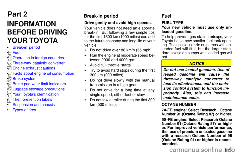 TOYOTA CELICA 1997  Owners Manual Part 2Break-in periodFuel
11 5
INFORMATION
BEFORE DRIVING
YOUR TOYOTA
Break-in  period
 Fuel
 Operation in foreign countries
 Three-way catalytic converter
 Engine exhaust cautions
 Facts about 