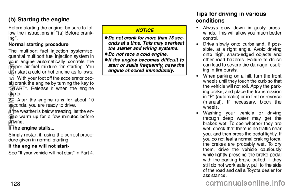 TOYOTA CELICA 1997  Owners Manual 128
Before starting the engine, be sure to fol-
low the instructions in (a) Before crank-
ingº.
Normal starting procedure
The multiport fuel injection system/se-
quential multiport fuel injection sy