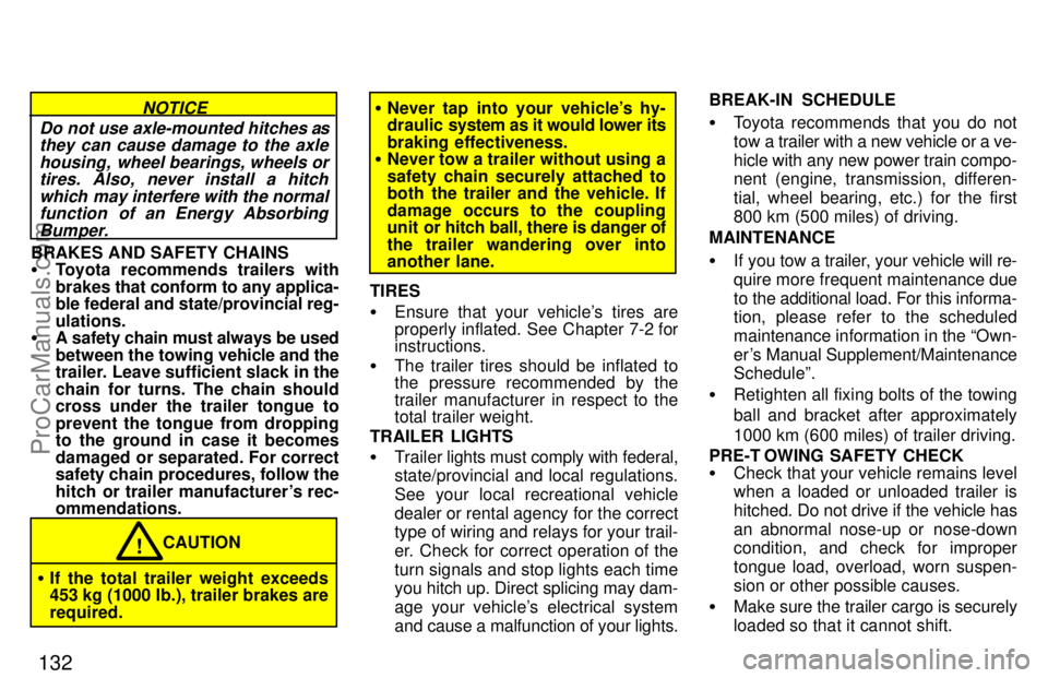 TOYOTA CELICA 1997  Owners Manual 132
Do not use axle-mounted hitches asthey can cause damage to the axle
housing,  wheel bearings, wheels ortires. Also, never install a hitch
which  may interfere with the normalfunction  of an Energy