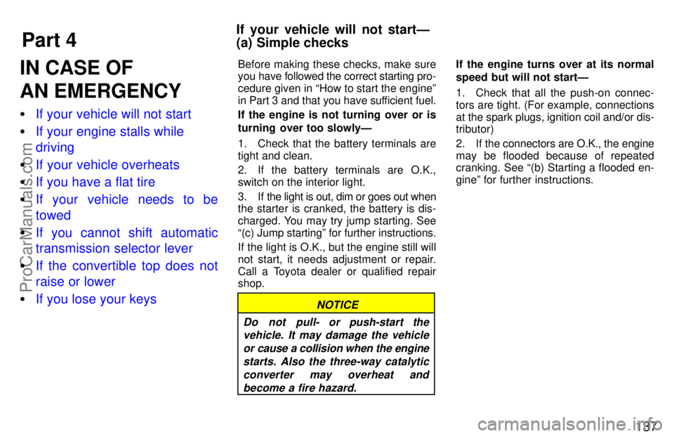 TOYOTA CELICA 1997  Owners Manual Part 4
If your vehicle will not startÐ
(a) Simple checks137
IN CASE OF
AN EMERGENCY
If your vehicle will not start
 If your engine stalls while
driving
 If your vehicle overheats
 If you have a f